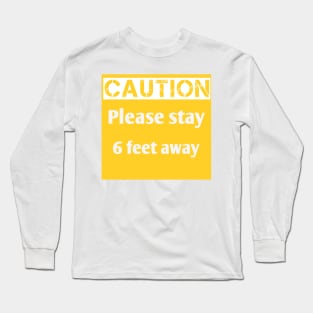 Stay 6 feet away Long Sleeve T-Shirt